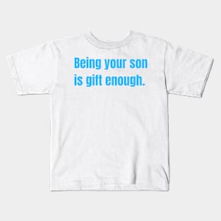 Being Your Son Is Gift Enough Funny Family Gift Kids T-Shirt